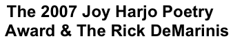 The 2007 Joy Harjo Poetry 
   Award & The Rick DeMarinis