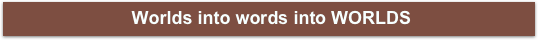  Worlds into words into WORLDS



￼